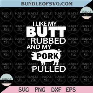 I like my butt rubbed and my pork pulled Svg BBQ Grilling Svg Png Dxf eps cut files Silhouette Cameo Cricut