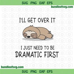 I'll Get Over It I Just Need To Be Dramatic svg Funny Sloth svg eps png dxf files