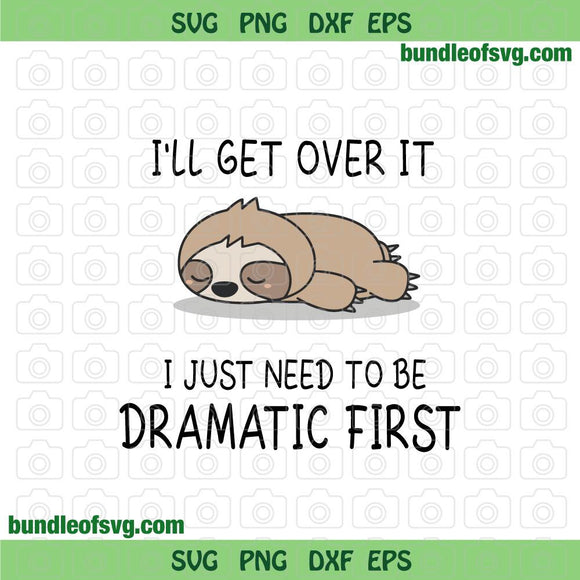 I'll Get Over It I Just Need To Be Dramatic svg Funny Sloth svg eps png dxf files