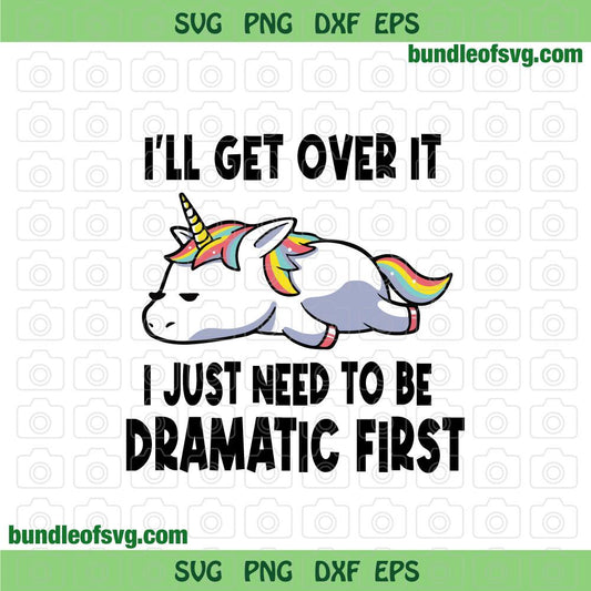I'll Get Over It I Just Need To Be Dramatic svg Unicorn svg eps png dxf files - BundleofSVG