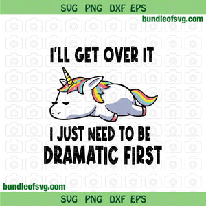 I'll Get Over It I Just Need To Be Dramatic svg Unicorn svg eps png dxf files