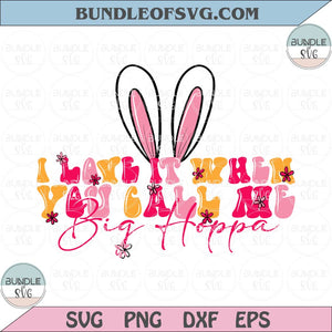 I love it when you call me Big Hoppa Svg Retro Easter Dad Svg Png Dxf Eps Files