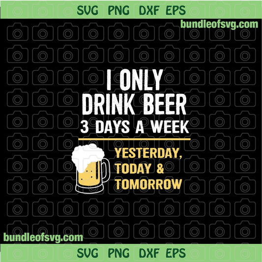 I only drink beer 3 days a week svg Love Beer svg Beer day svg Drinking svg png dxf eps file cameo cricut - BundleofSVG