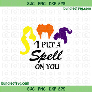 I put a spell on you Sanderson Sisters SVG Halloween Hocus Pocus shirt svg png dxf eps file cameo cricut