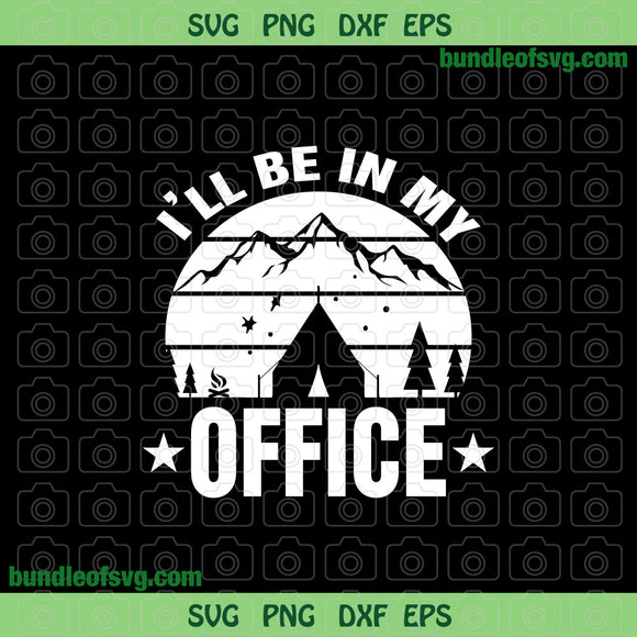I will be in My Office svg Retirement Camping svg Funny Camping Life svg eps png dxf files Cricut