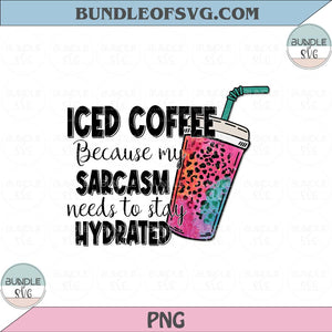 Iced Coffee because my sarcasm needs to stay hydrated Png Sublimation files Holographic PNG