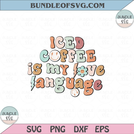 Iced coffee is my love language Png Retro Iced coffee Svg Coffee lover Svg Png Dxf Eps files Cameo Cricut