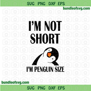 Im Not Short Im Penguin Size svg Funny penguin Sized svg eps png dxf files Cameo Cricut