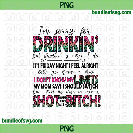 Im Sorry For The Drinkin But Drinkin Is What I Do png Leopard Drinking Lover Wine png Shot Bitch png file