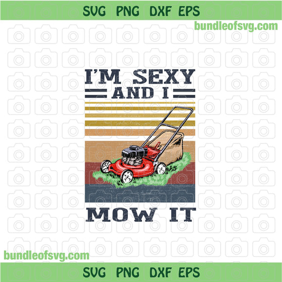 I'm sexy and i mow it PNG Sublimation Mowing Gardener Gardening Lover Lawn Mower png Files