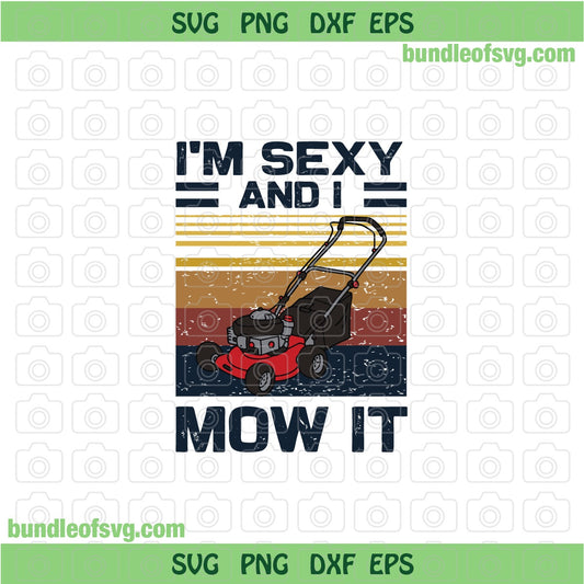 I'm sexy and i mow it svg mowing machine svg Gardener shirt Lover Gardening Shirt Lawnmower svg Mower Lawn svg png eps files Cricut - BundleofSVG