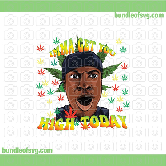 Imma Get You High Today PNG Sublimation Cannabis PNG Marijuana weed png High Quality file - BundleofSVG