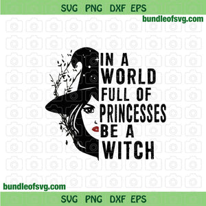In A World Full Of Princesses Be A Witch svg Funny Halloween svg eps png dxf cut files Cricut