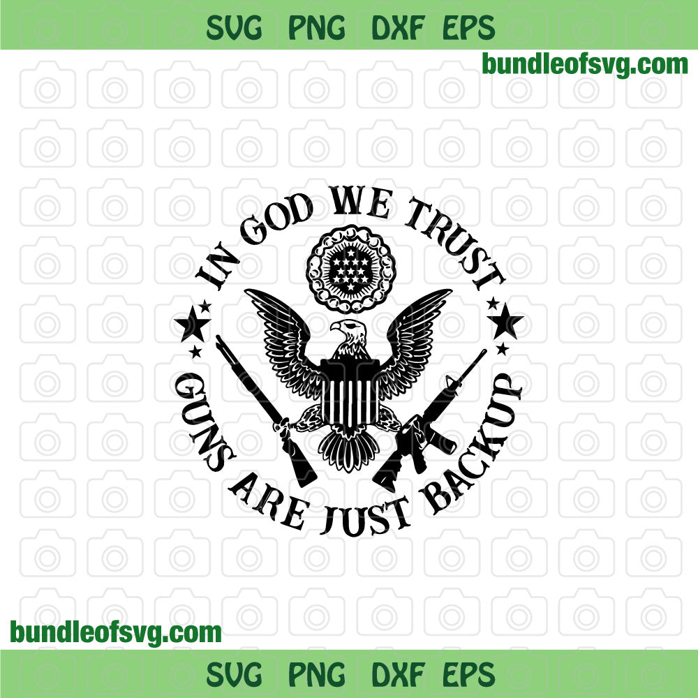 In God We Trust svg American Gun are Just Backup svg Patriotic svg png dxf eps files cricut