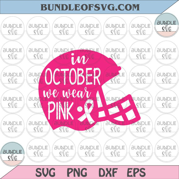 In October We Wear Pink SVG Cancer Football Svg Pink Helmet Breast Cancer Awareness Svg png dxf eps files Cricut