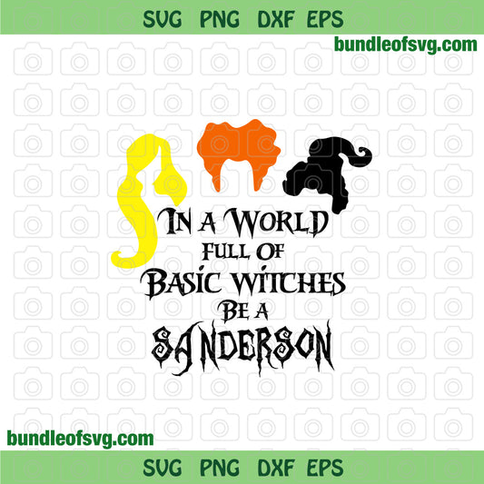 In a World full of Basic Witches Be a Sanderson SVG Halloween Hocus Pocus svg Sanderson sisters shirt svg png dxf eps file cameo cricut - BundleofSVG