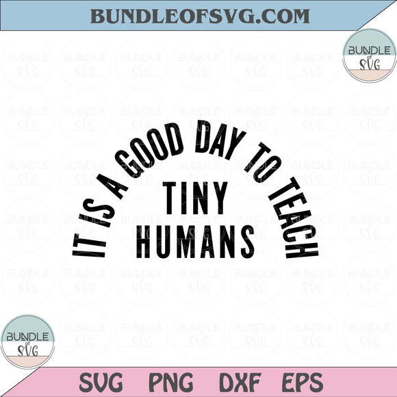It Is A Good Day To Teach Tiny Humans Svg Kindergarten Teacher Svg Png Dxf Eps files Cameo Cricut