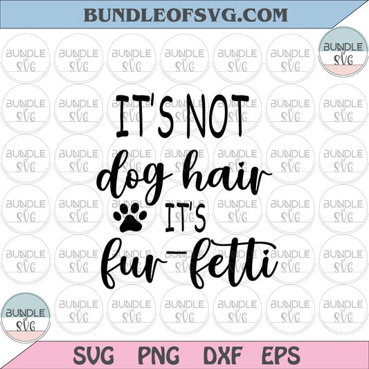 It's not dog hair its fur fetti svg Love Dog svg Funny Dog Lover svg Fur mama svg eps png files cricut