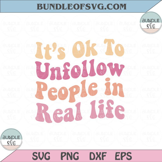 It's Ok To Unfollow People In Real Life Svg Retro Trendy Svg Png Dxf Eps files Cameo Cricut - BundleofSVG