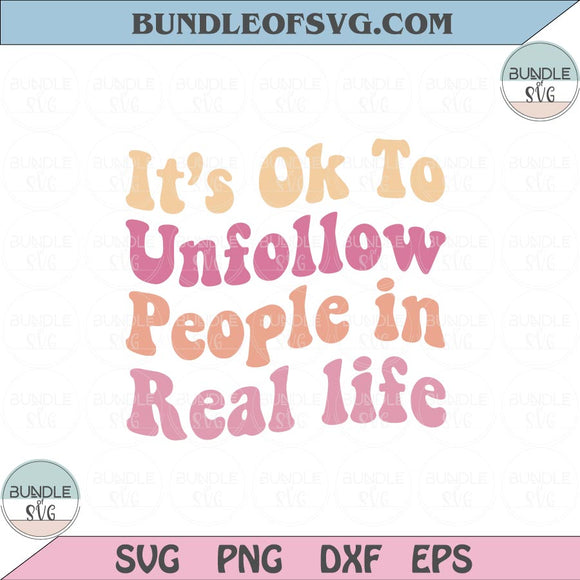 It's Ok To Unfollow People In Real Life Svg Retro Trendy Svg Png Dxf Eps files Cameo Cricut