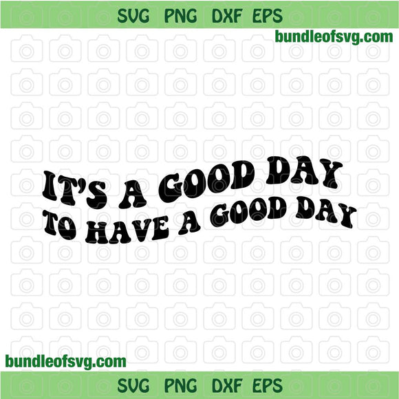 It's a Good Day to Have a Good Day svg Woman Funny Quote svg png dxf eps files cricut