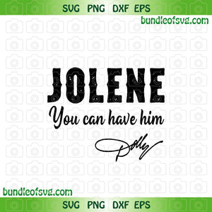 Jolene You Can Have Him svg Country Western Dolly svg png dxf eps files cameo cricut