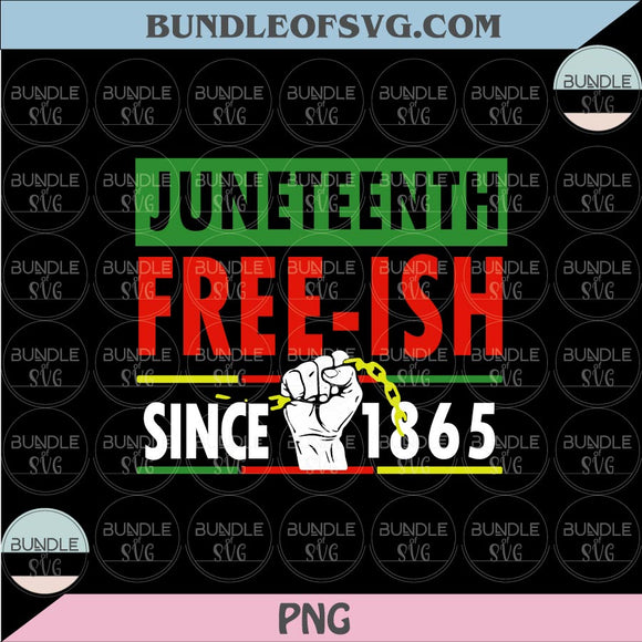 Juneteenth Free-ish since 1865 Svg African Black history Juneteenth Svg Png Dxf Eps files Cameo Cricut