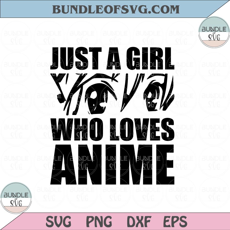Just A Girl Who Loves Anime Svg Manga Anime Lover Svg Anime Girl Svg Png eps dxf files cameo cricut - BundleofSVG