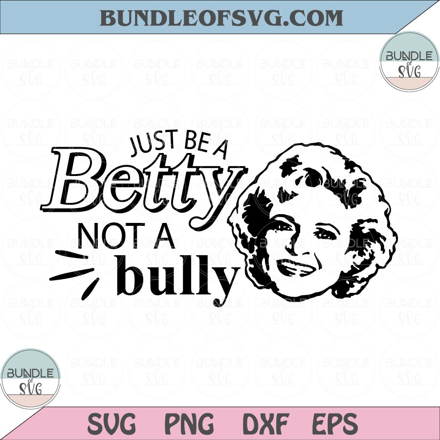 Just Be a Betty Not a Bully Svg Betty White Svg Pink Shirt Anti Bullying Day Svg png eps dxf files - BundleofSVG