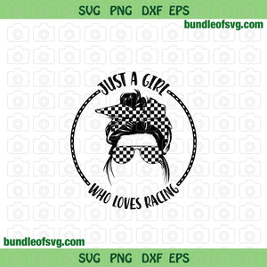 Just a Girl Who Loves Racing svg Race Messy Bun Race life svg Racing life svg Checkered flag svg png dxf eps files cricut