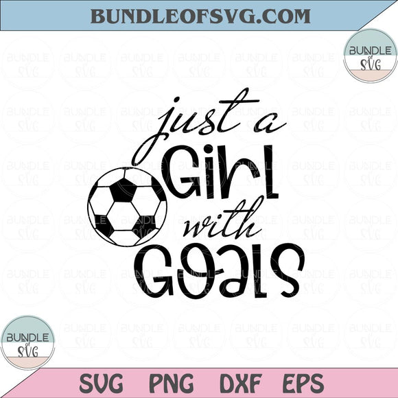 Just a girl with goals svg Soccer svg Soccer Girl svg Football Svg Png eps dxf files