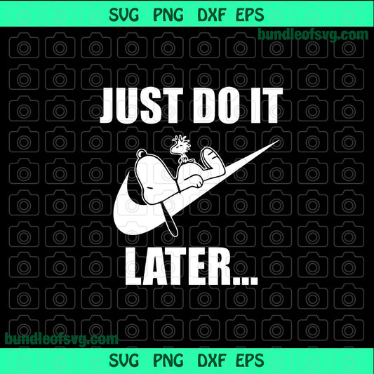 Just do it later snoopy SVG Funny Just do it svg eps dxf png cutting files cameo cricut - BundleofSVG