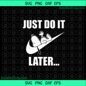 Just do it later snoopy SVG Funny Just do it svg eps dxf png cutting files cameo cricut