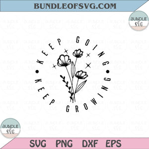 Keep Going Keep Growing svg Floral Flower Motivational Svg Png Dxf Eps files Cameo Cricut