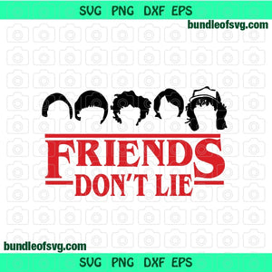 Kids Friends Don't Lie SVG Mike Eleven Will Dustin Lucas Max Friends Dont Lie Shirt Birthday Party svg png dxf eps cut file silhouette cricut