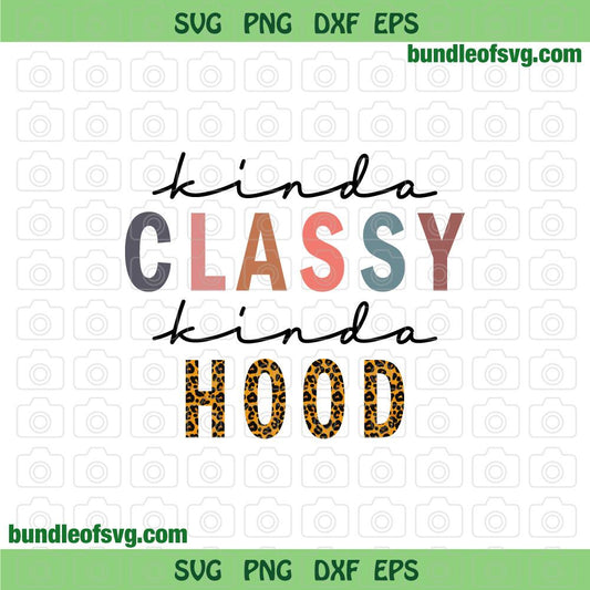 Kinda Classy Kinda Hood svg Leopard Funny svg Woman Funny Quote svg png dxf eps files Cricut