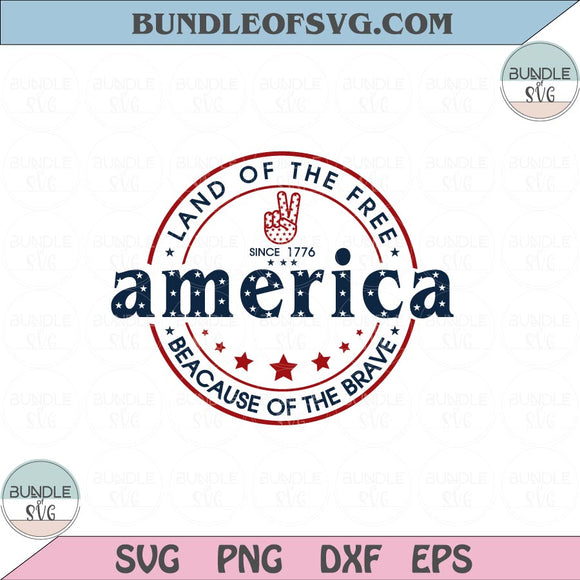Land Of The Free Because Of The Brave Svg America 4th of July Svg Png Dxf Eps files Cameo Cricut