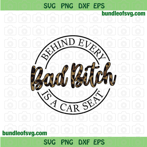 Behind Every Bad Bitch is a Car Seat svg Leopard Funny Quote Sassy svg png eps dxf files cricut