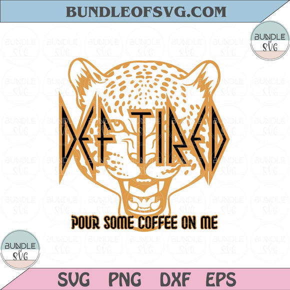 Leoprard Def Tired Svg Png Def Tired Pour Some Coffee On Me Svg Png eps dxf files cameo cricut
