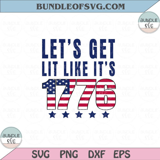 Lets Get Lit Like Its 1776 Svg USA Flag 1776 Svg 4th of July Svg Png Dxf Eps files Cameo Cricut - BundleofSVG