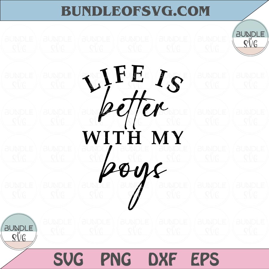 https://bundleofsvg.com/cdn/shop/products/Life-Is-Better-With-My-Boys-Svg-Mom-Love-Boys-Svg-Mom-Life-Svg-Png.jpg?v=1656683158