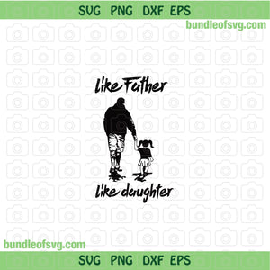 Like Father Like Daughter svg Fathers Day svg Dad and Daughter and Dad svg png dxf eps files Cricut