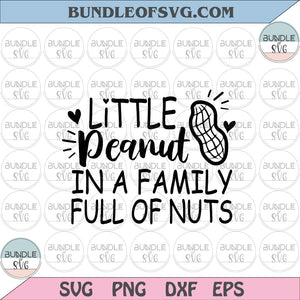 Little Peanut In A Family Full Of Nuts svg Funny Peanut svg Funny Family Quote svg eps png files cricut