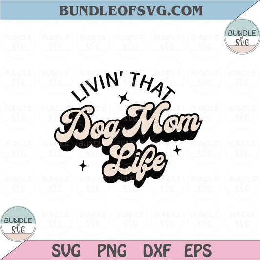 Livin' That Dog Mom Life Svg Dog Lover Svg Living Dog Mom Svg Png Dxf Eps files Cameo Cricut