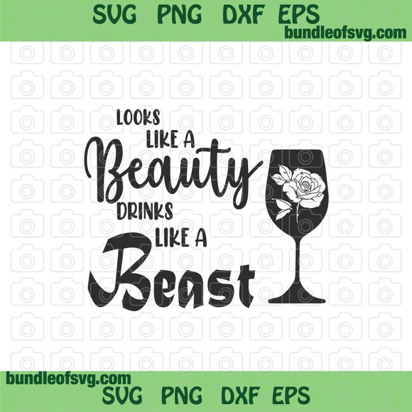 Looks Like A Beauty Drinks Like A Beast SVG Rose svg Funny Drinking svg eps png dxf files Cricut