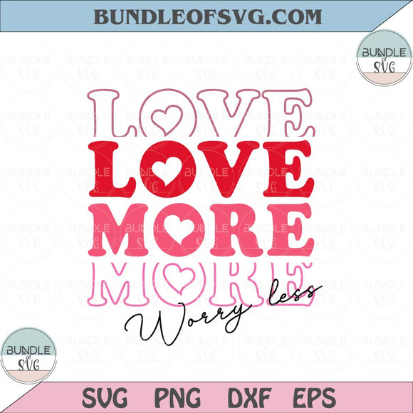 Love more Svg Valentine svg Valentines day svg Love More Worry Less Svg png eps dxf files