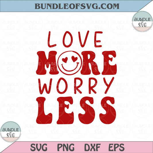 Love more Worry less Svg Love more Worry less Png Valentines Day Svg Valentine Svg png eps dxf files - BundleofSVG