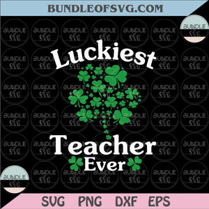 Luckiest Teacher Ever Svg Teacher St. Patrick Day Png Lucky Teacher Shamrock Svg Png Eps dxf files cricut