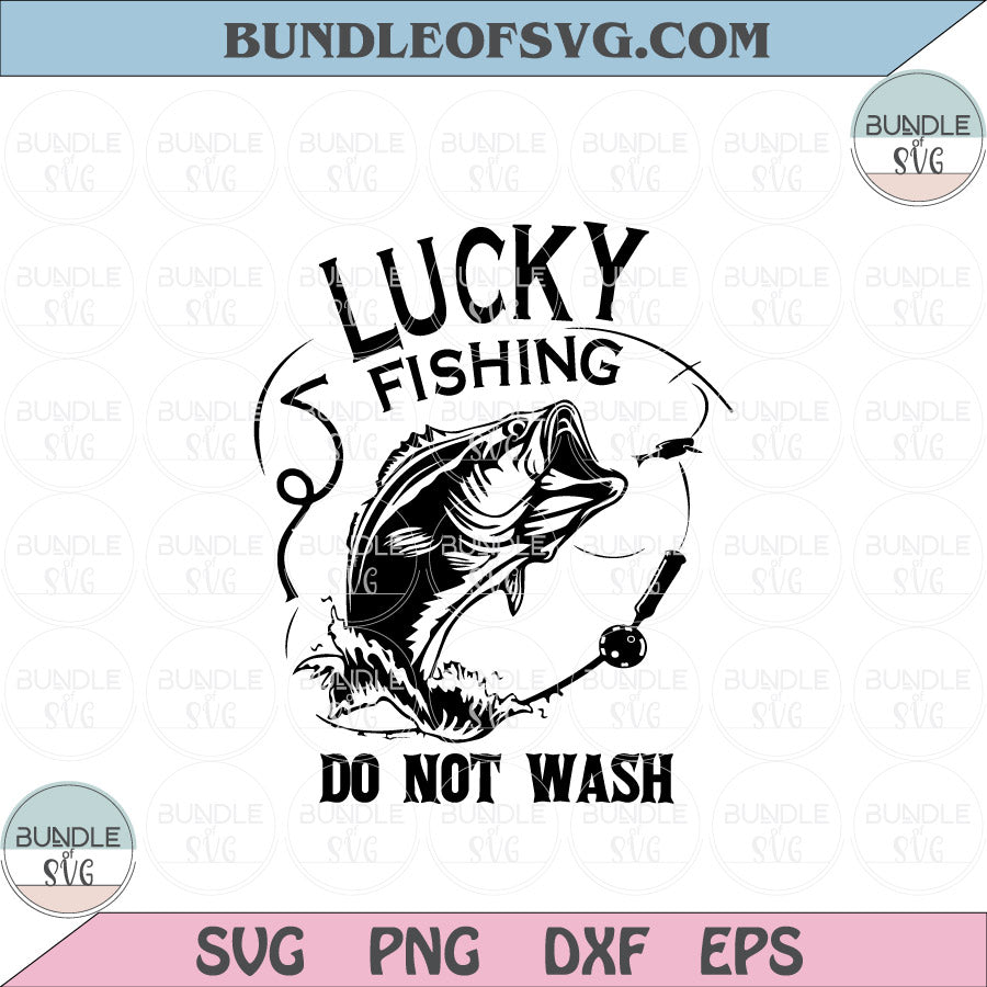 Lucky Fishing Do Not Wash Svg Fishing Lover Svg Fishing Svg Png Dxf