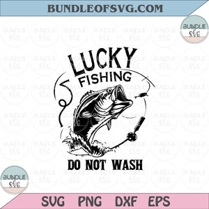 Lucky Fishing Do Not Wash Svg Fishing Lover Svg Fishing Quotes Svg eps png dxf files for Cricut
